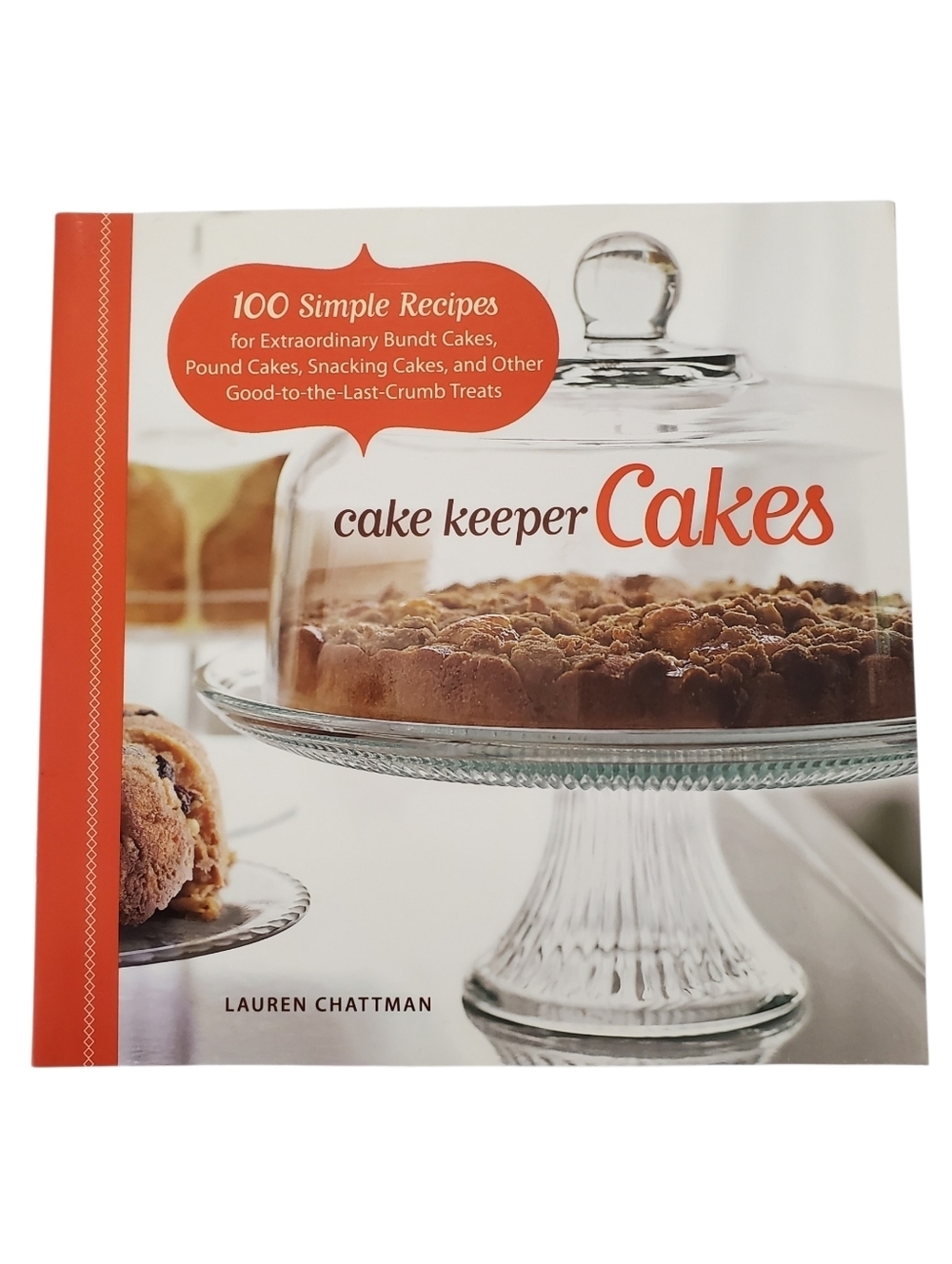 Cake Keeper Cakes Cookbook 100 Recipes by Lauren Chattman Bundt Cake Treats